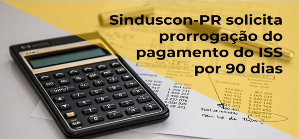 Sinduscon-PR solicita prorrogação do pagamento do ISS por 90 dias